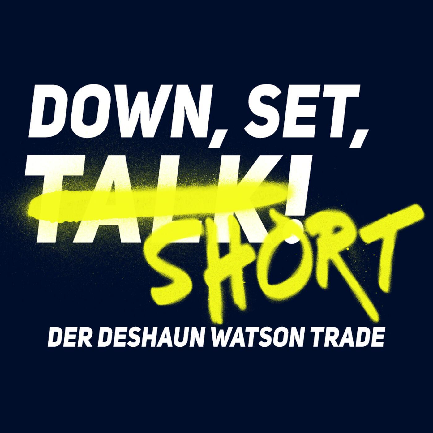DER DESHAUN WATSON TRADE | Down Set Short!