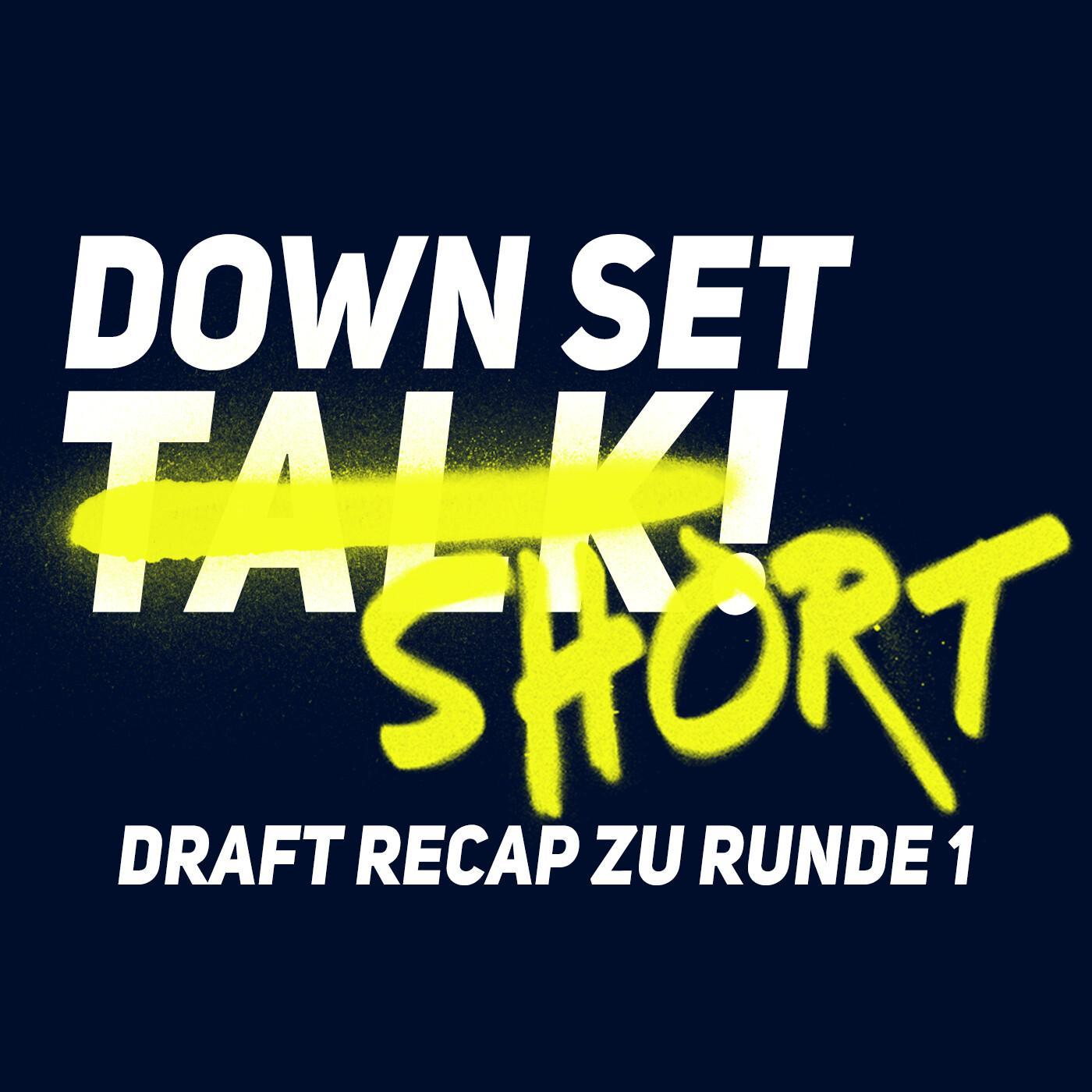 Draft Reaction! Alle Picks der ersten Runde! DOWN SET SHORT!